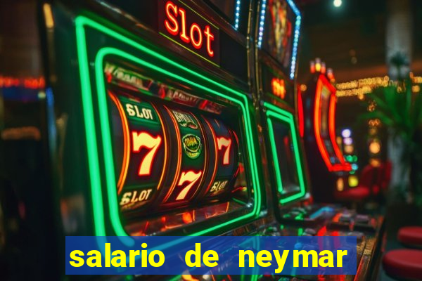 salario de neymar por mes