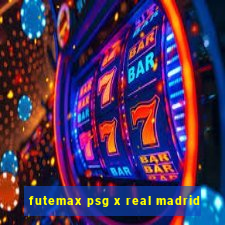 futemax psg x real madrid