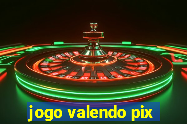 jogo valendo pix