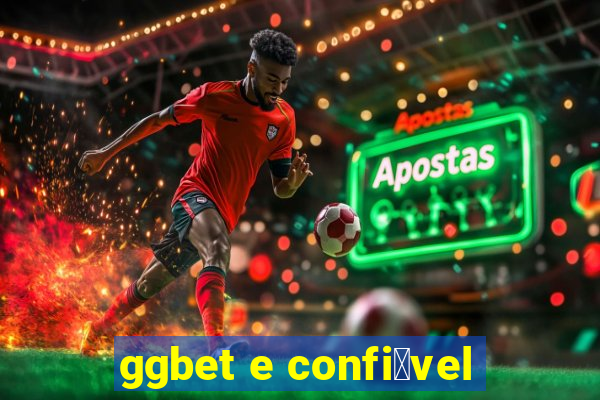 ggbet e confi谩vel