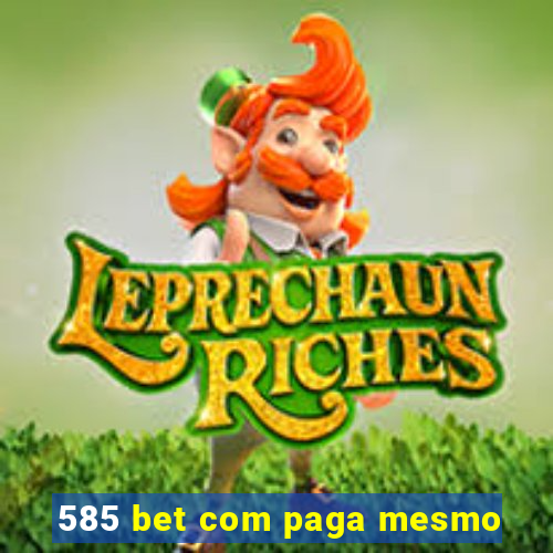 585 bet com paga mesmo