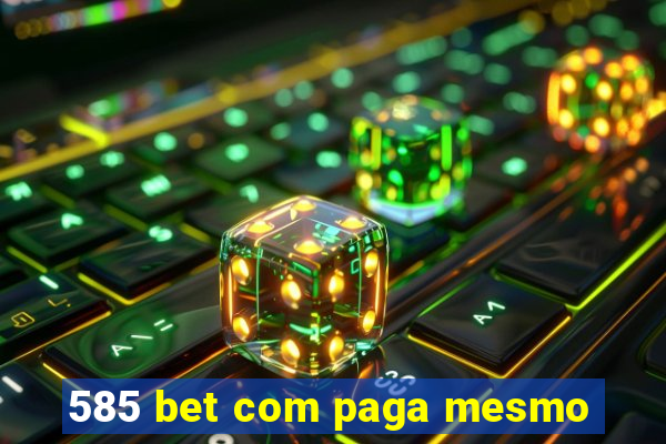 585 bet com paga mesmo