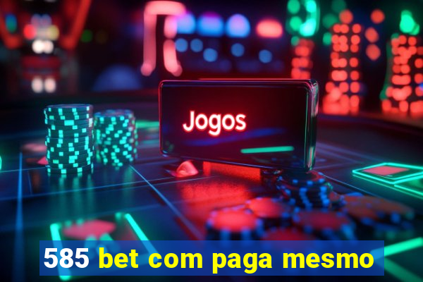 585 bet com paga mesmo