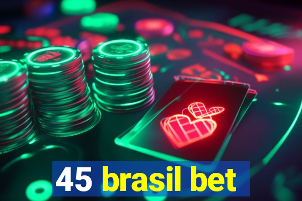 45 brasil bet