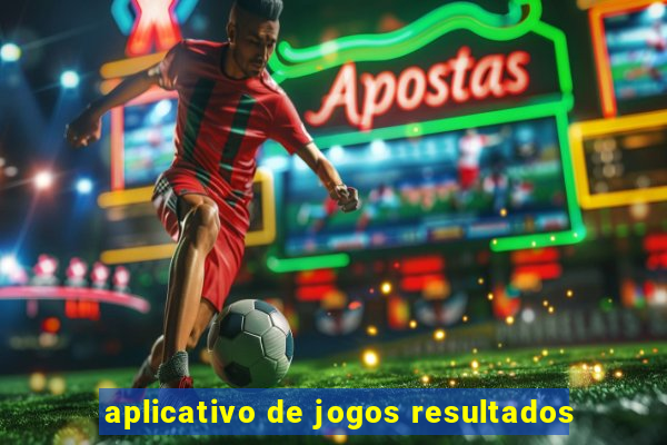 aplicativo de jogos resultados