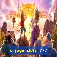 o jogo slots 777 paga mesmo