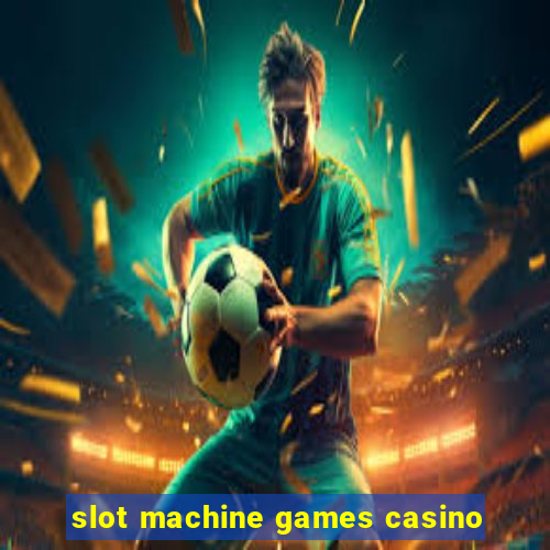 slot machine games casino