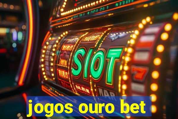 jogos ouro bet