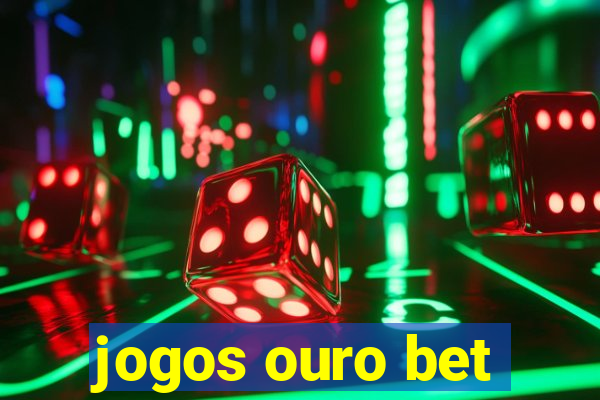 jogos ouro bet