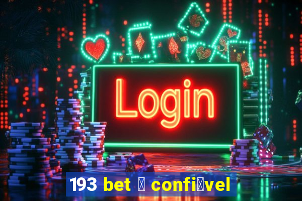 193 bet 茅 confi谩vel