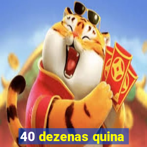 40 dezenas quina