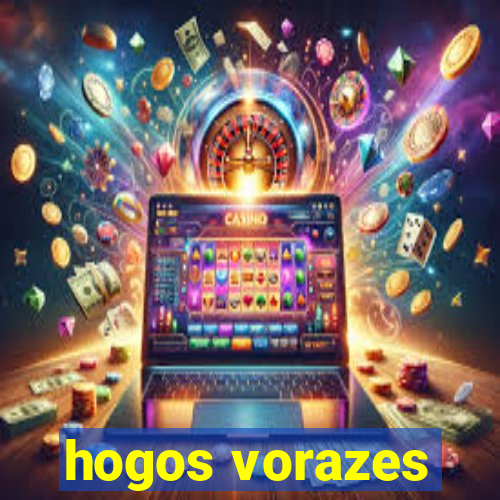 hogos vorazes