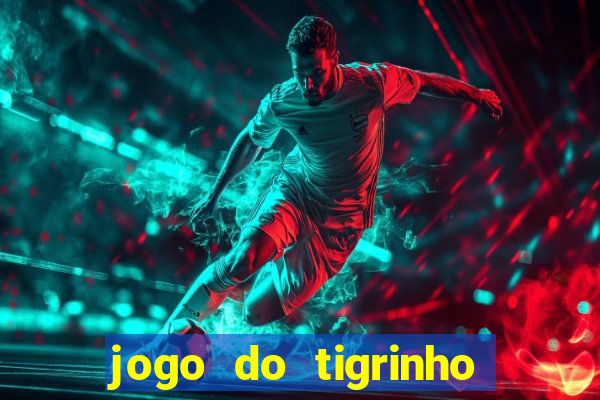 jogo do tigrinho que d谩 b么nus