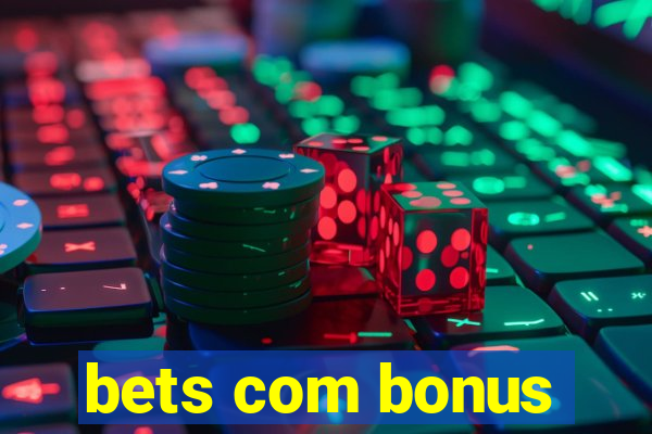 bets com bonus