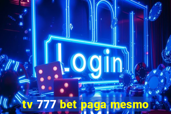 tv 777 bet paga mesmo