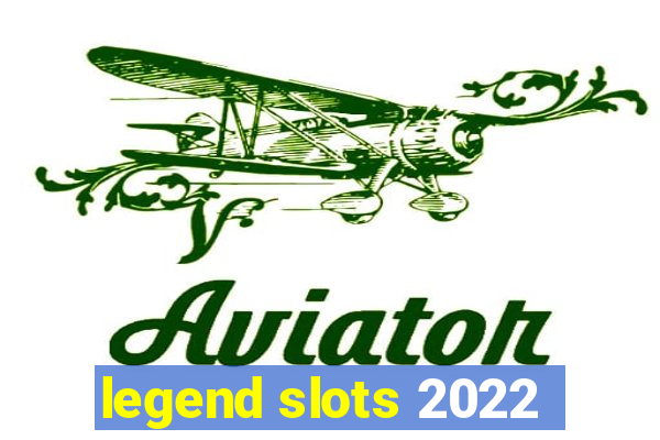 legend slots 2022