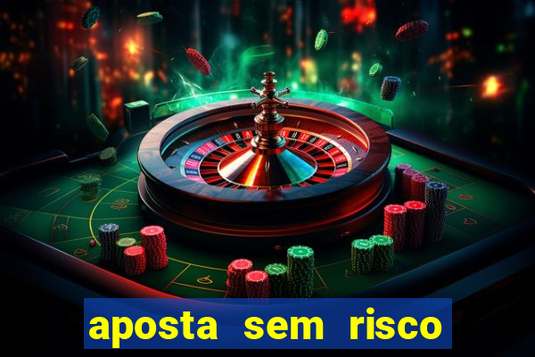 aposta sem risco bet 365