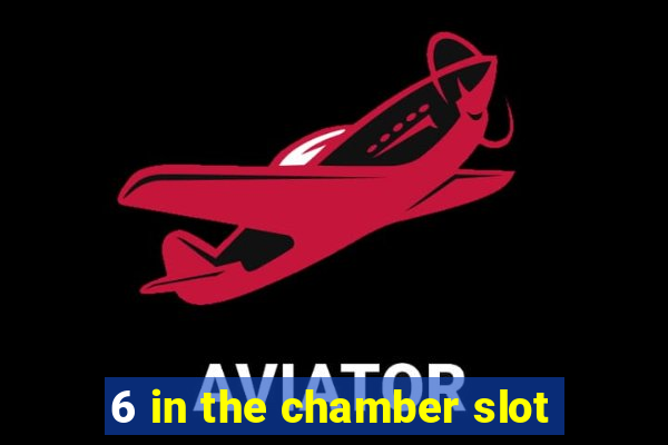 6 in the chamber slot