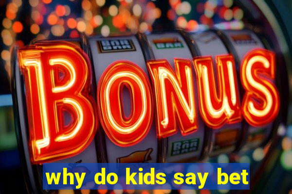 why do kids say bet