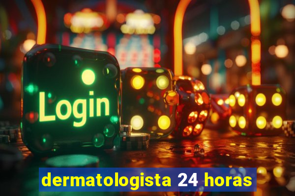 dermatologista 24 horas