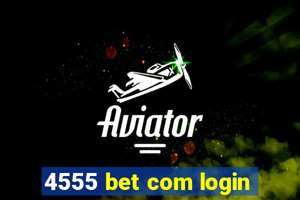 4555 bet com login