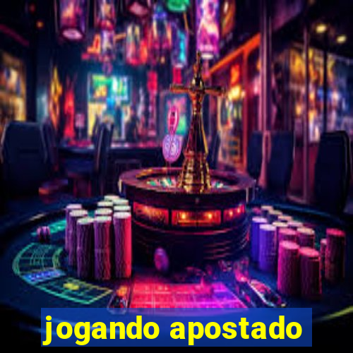 jogando apostado