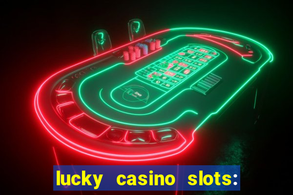 lucky casino slots: win cash