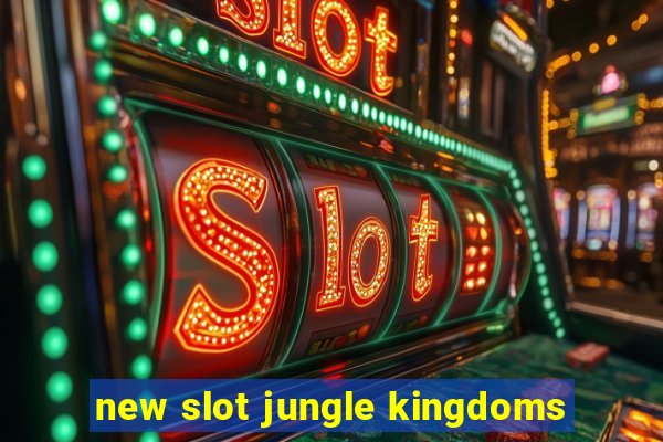 new slot jungle kingdoms