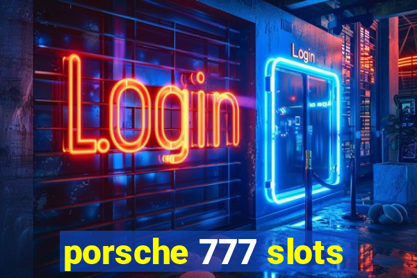 porsche 777 slots