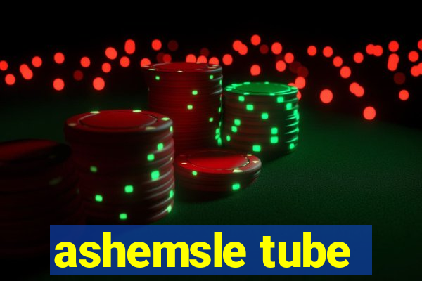 ashemsle tube