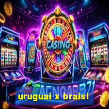 uruguai x braisl