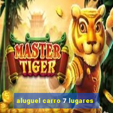 aluguel carro 7 lugares