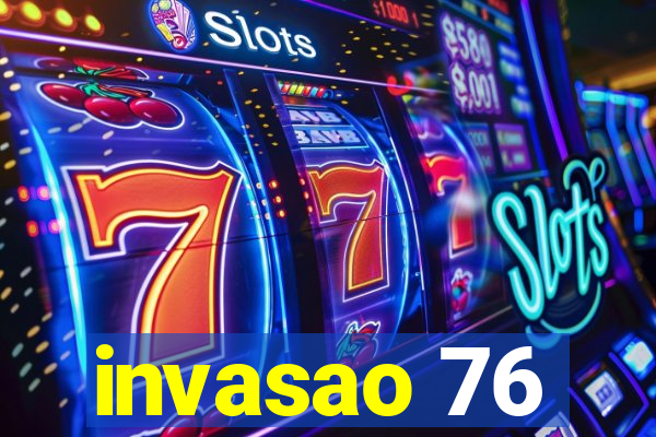 invasao 76