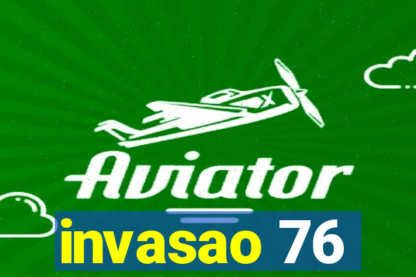 invasao 76