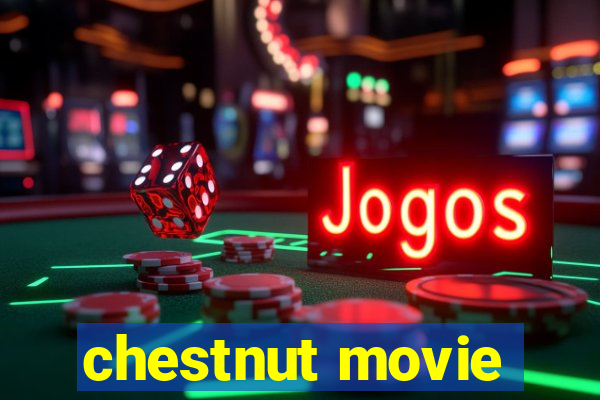 chestnut movie