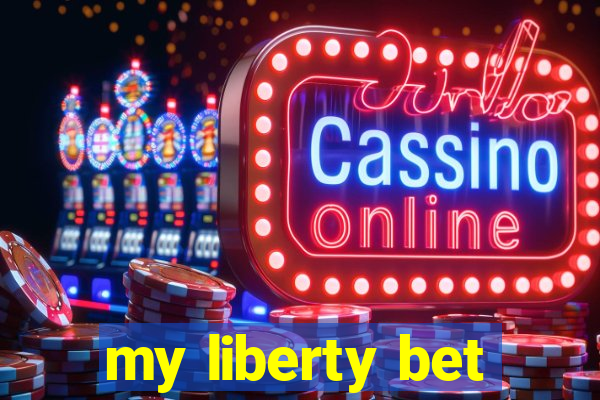 my liberty bet