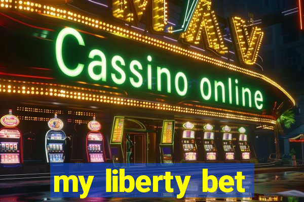 my liberty bet