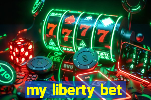 my liberty bet