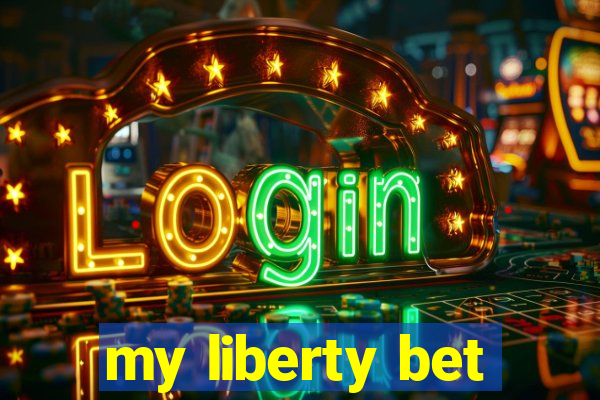 my liberty bet