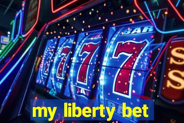 my liberty bet