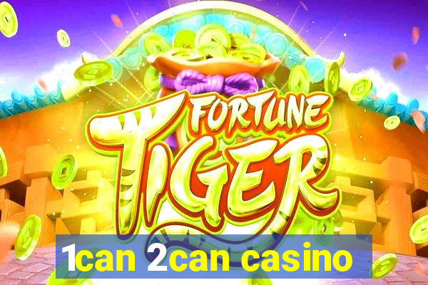 1can 2can casino