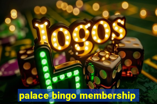 palace bingo membership