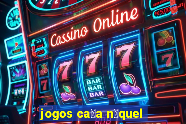 jogos ca莽a n铆quel