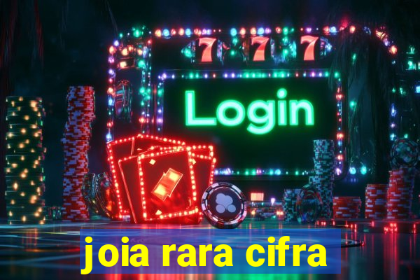 joia rara cifra