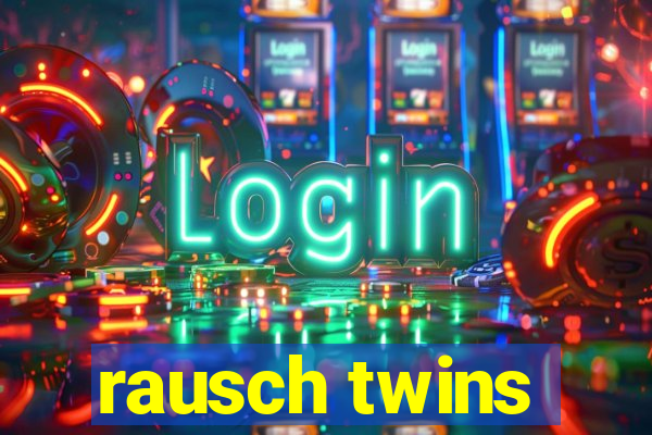 rausch twins