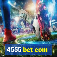 4555 bet com