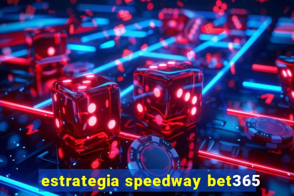 estrategia speedway bet365