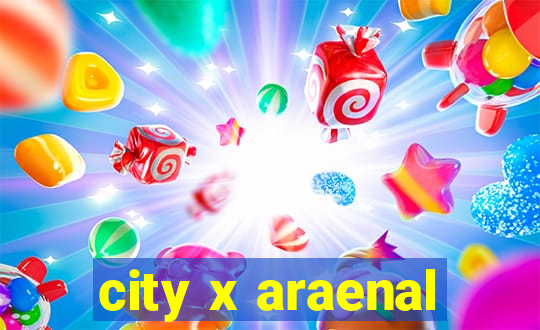 city x araenal