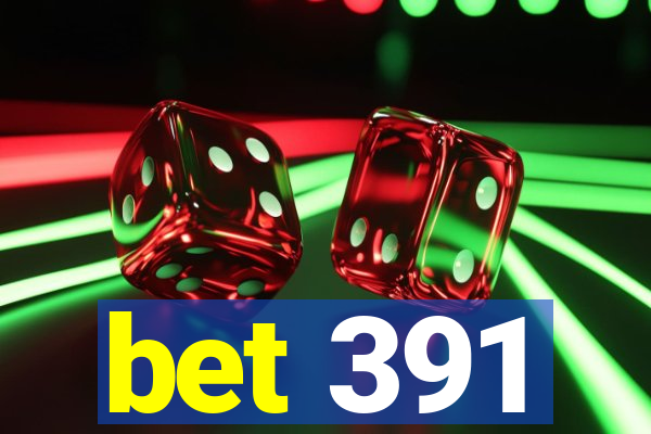 bet 391