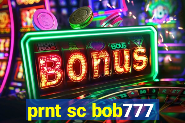 prnt sc bob777